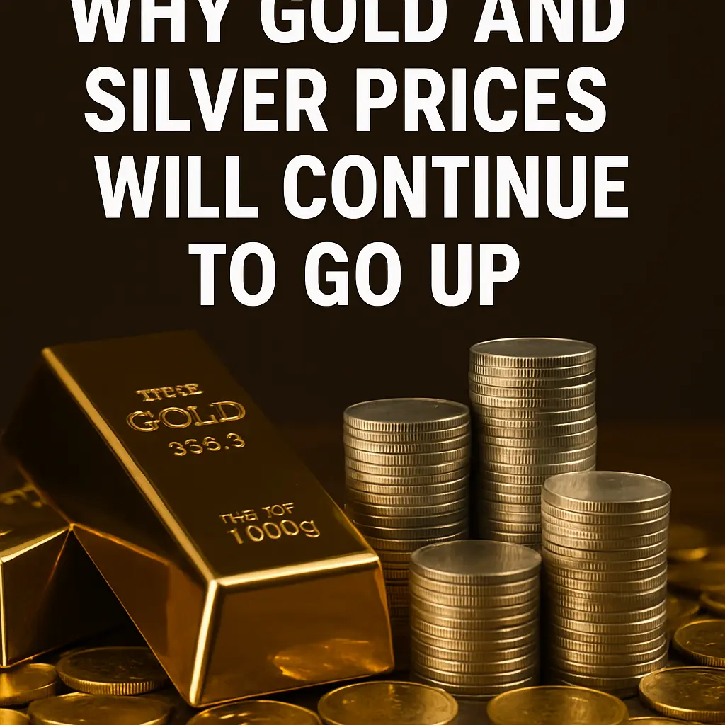 Why Gold and Silver Prices will Continue to go up: reason?